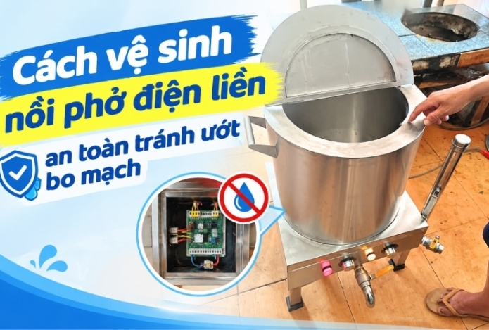 Cách vệ sinh nồi phở điện liền an toàn tránh ướt bo mạch