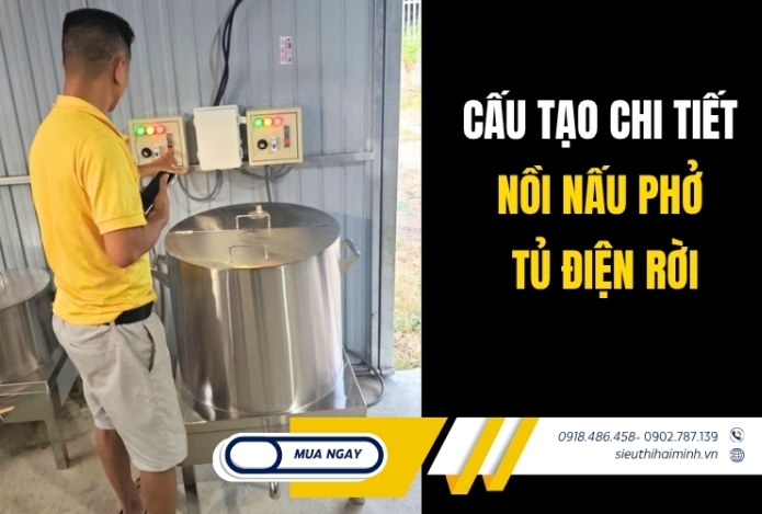 Cấu tạo chi tiết nồi nấu phở tủ điện rời