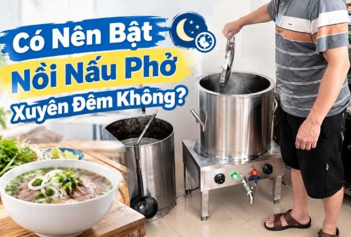 Có Nên Bật Nồi Nấu Phở Xuyên Đêm Không