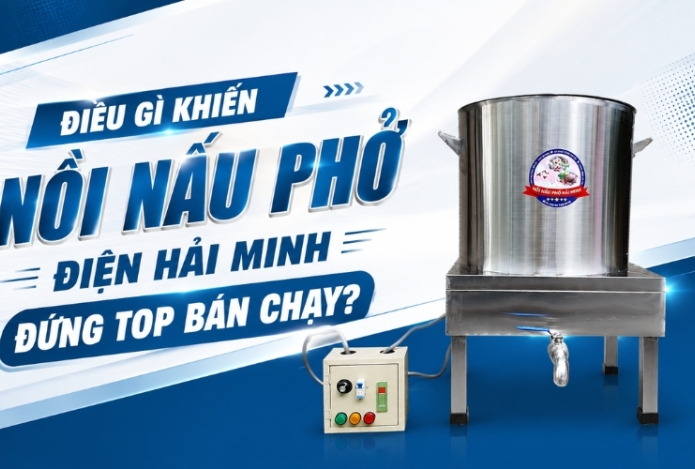 Điều gì khiến nồi nấu phở điện Hải Minh đứng top bán chạy?