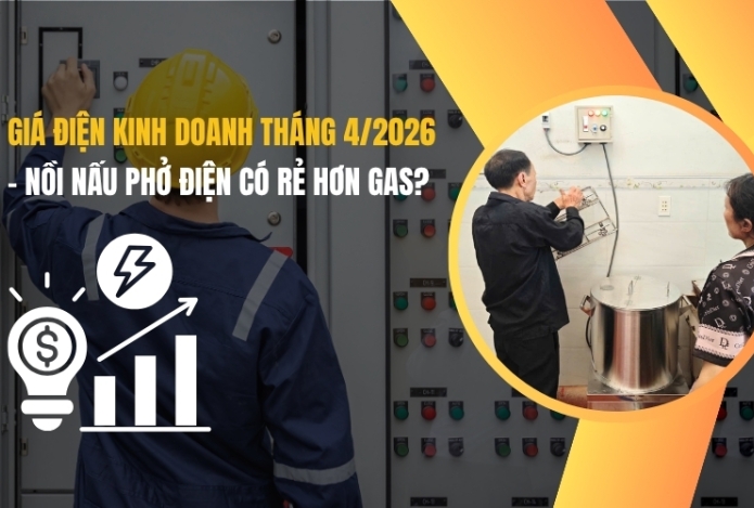 Giá điện kinh doanh tháng 4/2026 - nồi nấu phở điện có rẻ hơn gas?