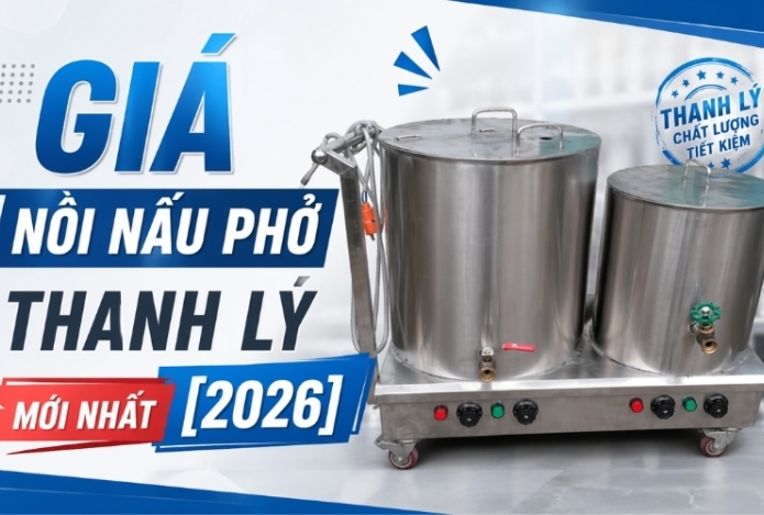 Giá nồi nấu phở thanh lý mới nhất [2026]  