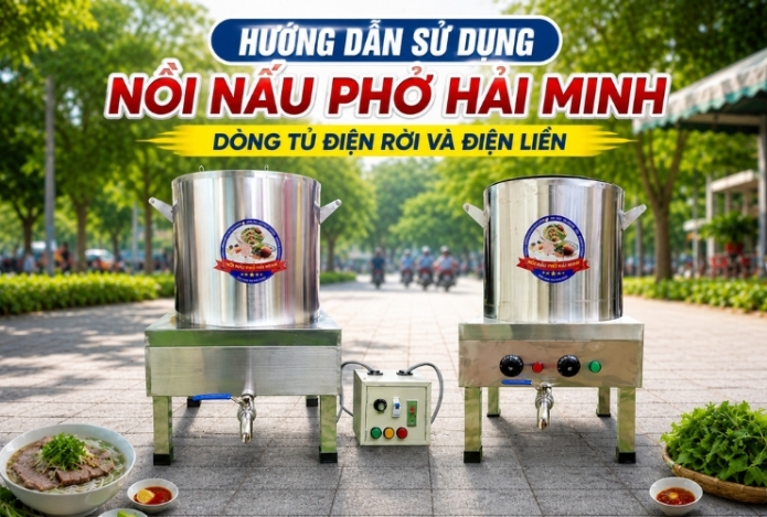 Hướng dẫn sử dụng nồi nấu phở Hải Minh dòng tủ điện rời và điện liền