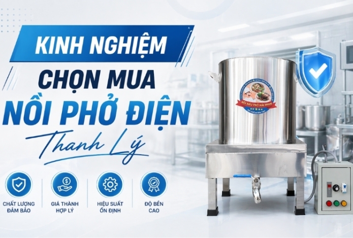 Kinh Nghiệm Chọn Mua Nồi Phở Điện Thanh Lý