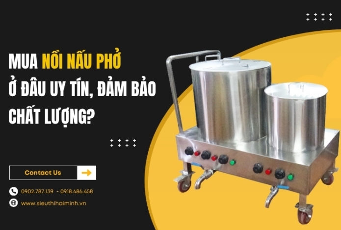 Mua nồi nấu phở ở đâu uy tín, đảm bảo chất lượng?