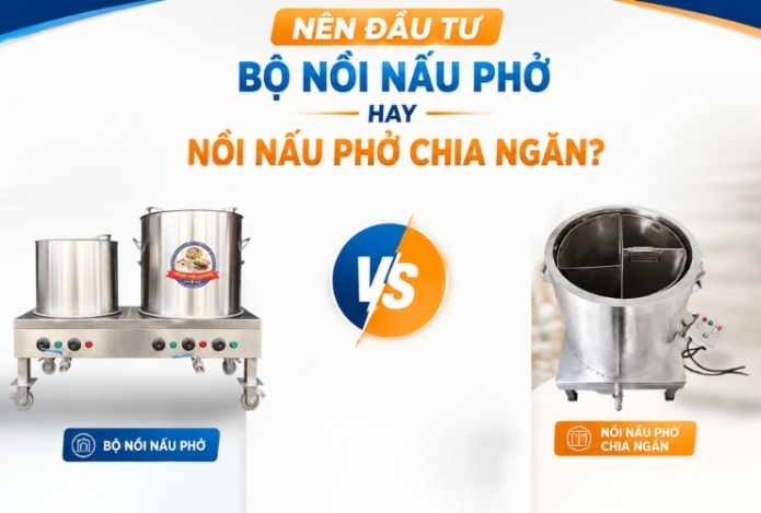 Nên đầu tư bộ nồi nấu phở hay đầu tư nồi nấu phở chia ngăn?