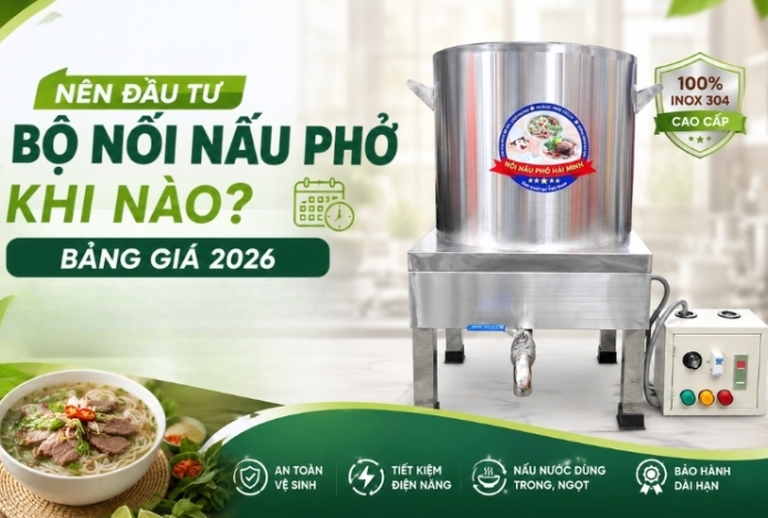 Nên đầu tư bộ nồi nấu phở khi nào? Bảng giá 2026