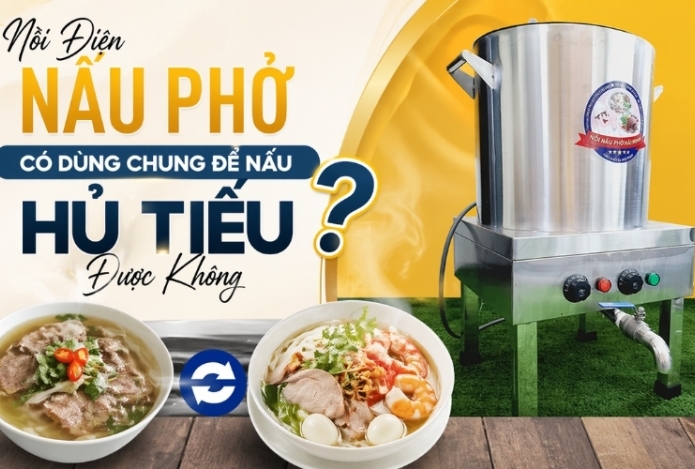Nồi Điện Nấu Phở Có Dùng Chung Để Nấu Hủ Tiếu Được Không?