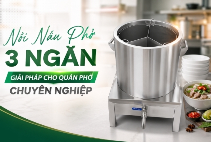 Nồi Nấu Phở 3 Ngăn Giải Pháp Cho Quán Phở Chuyên Nghiệp