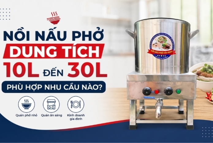 Nồi Nấu Phở Dung Tích 10L Đến 30L Phù Hợp Nhu Cầu Nào?