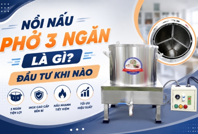 Nồi nấu phở 3 ngăn là gì? Đầu tư khi nào