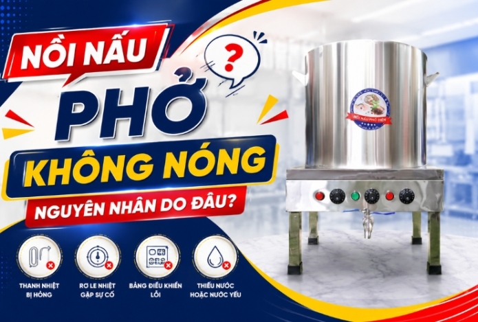 Nồi nấu phở không nóng nguyên nhân do đâu?