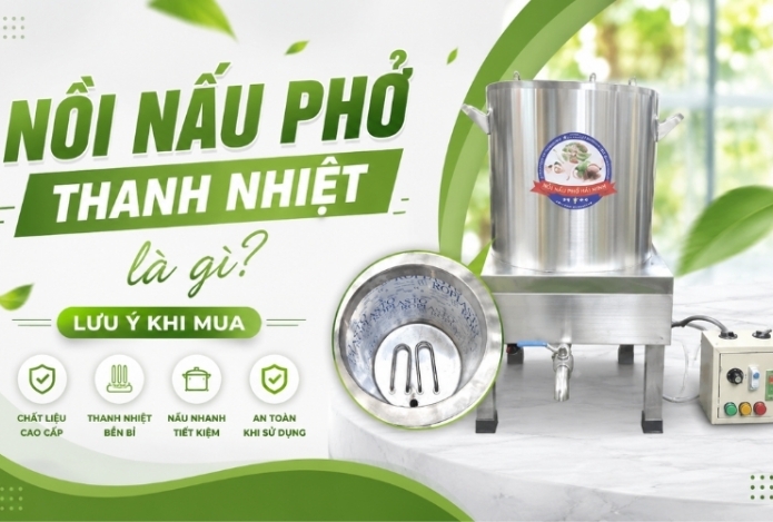 Nồi nấu phở thanh nhiệt là gì? Lưu ý khi mua