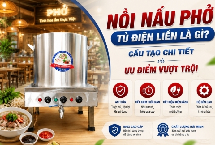 Nồi nấu phở tủ điện liền là gì? Cấu tạo chi tiết và ưu điểm vượt trội