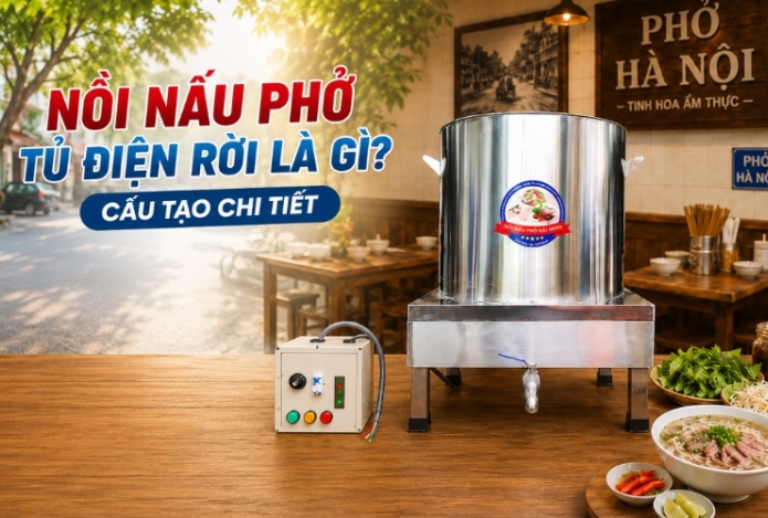 Nồi nấu phở tủ điện rời là gì? Cấu tạo chi tiết