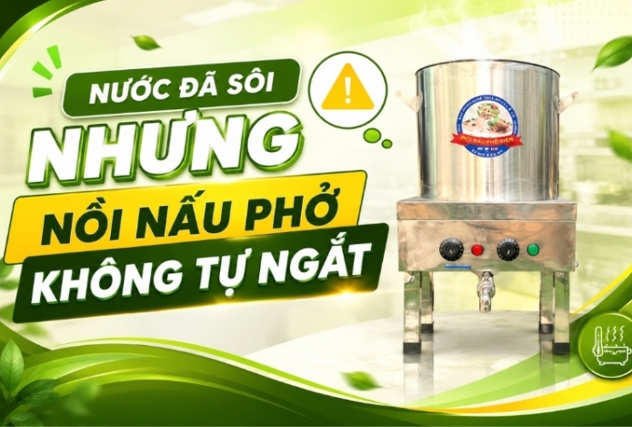 Nước đã sôi nhưng nồi nấu phở không tự ngắt
