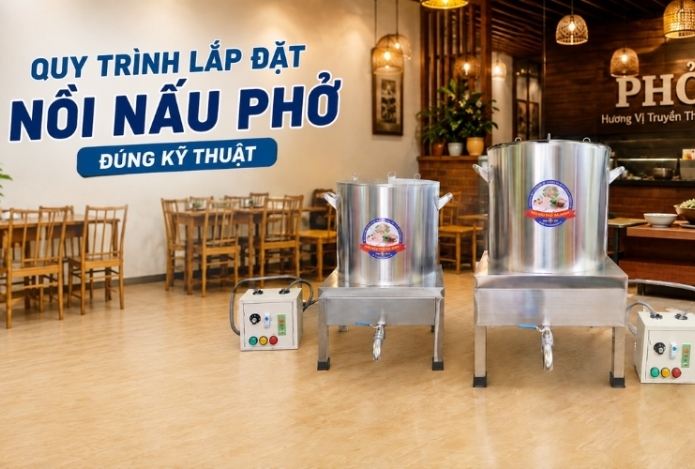 Hình ảnh Quy trình lắp đặt nồi nấu phở đúng kỹ thuật