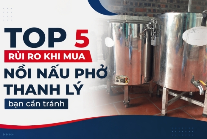 Top 5 rủi ro khi mua nồi nấu phở thanh lý bạn cần tránh