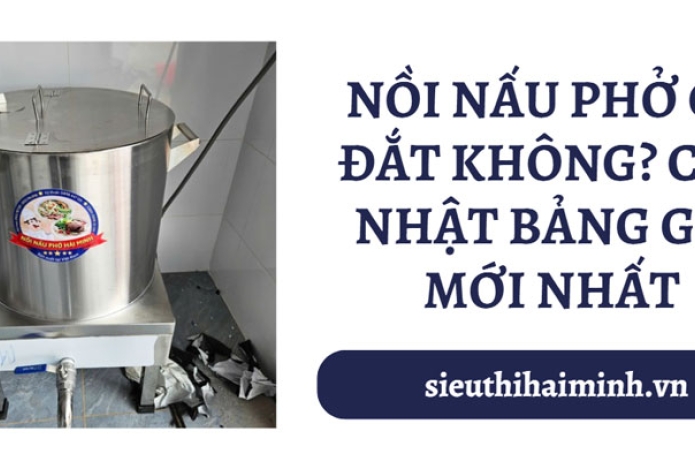 Nồi Nấu Phở Có Đắt Không? Cập Nhật Bảng Giá Mới Nhất