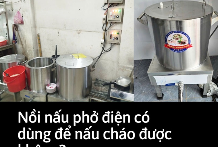 Nồi nấu phở điện có dùng để nấu cháo được không?