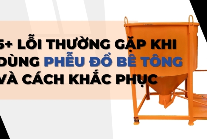 Hình ảnh 5+ lỗi thường gặp khi dùng phễu đổ bê tông và cách khắc phục