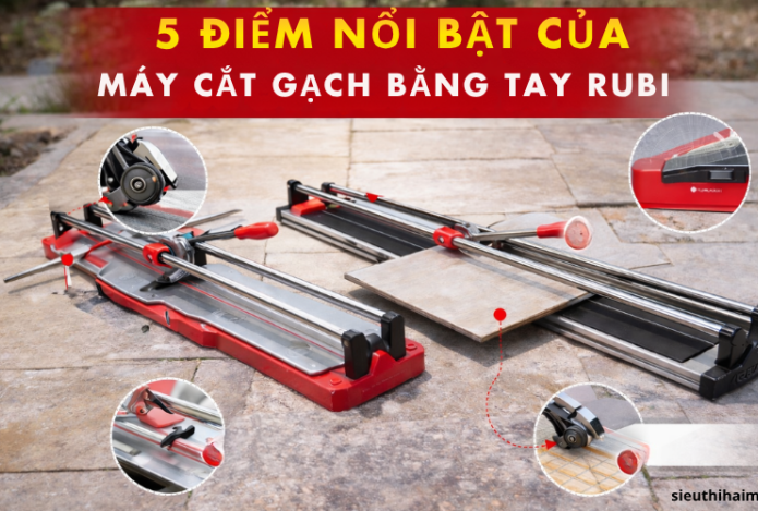 Khám phá 5 điểm nổi bật của máy cắt gạch bằng tay Rubi