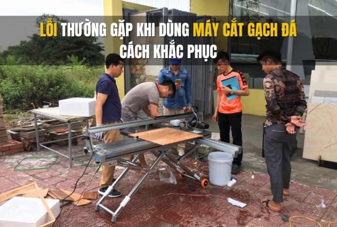 Hình ảnh Lỗi thường gặp khi dùng máy cắt gạch đá & Cách khắc phục
