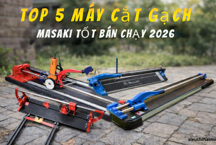 Top 5 máy cắt gạch MaSaKi tốt bán chạy 2026