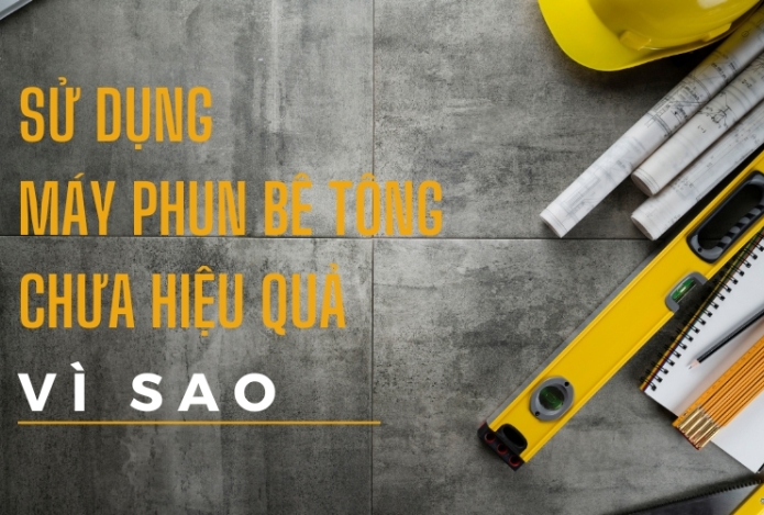 Sử Dụng Máy Phun Bê Tông Chưa Hiệu Quả, Vì Sao