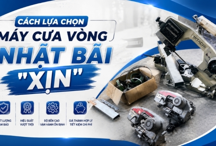 Cách lựa chọn máy cưa vòng nhật bãi 