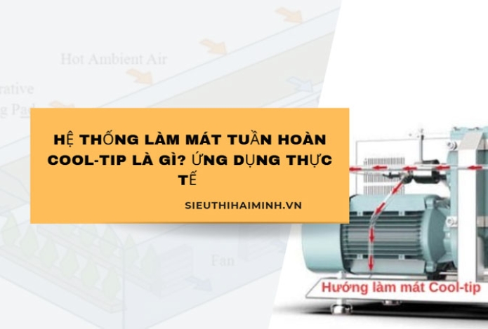 Hệ thống làm mát tuần hoàn Cool-tip là gì? ứng dụng thực tế