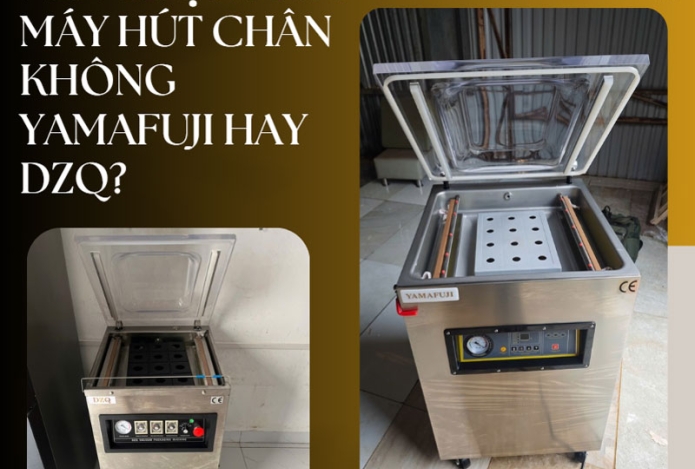 Nên chọn mua máy hút chân không Yamafuji hay DZQ?