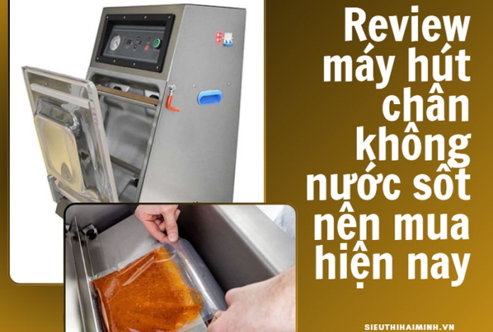 Review máy hút chân không nước sốt nên mua hiện nay