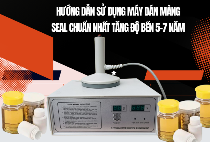 Hướng dẫn sử dụng máy dán màng seal chuẩn nhất tăng độ bền 5-7 năm