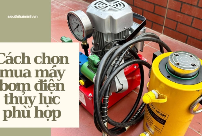 Cách chọn mua máy bơm điện thủy lực phù hợp