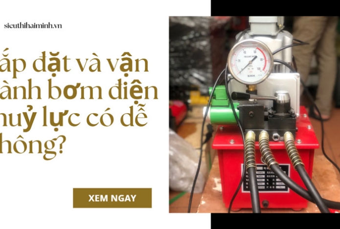 Lắp đặt và vận hành bơm điện thuỷ lực có dễ không?