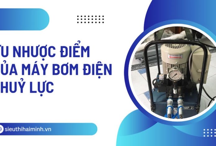Ưu nhược điểm của máy bơm điện thuỷ lực
