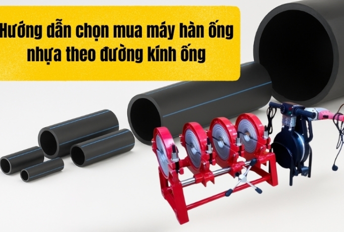 Hướng dẫn chọn mua máy hàn ống nhựa theo đường kính ống