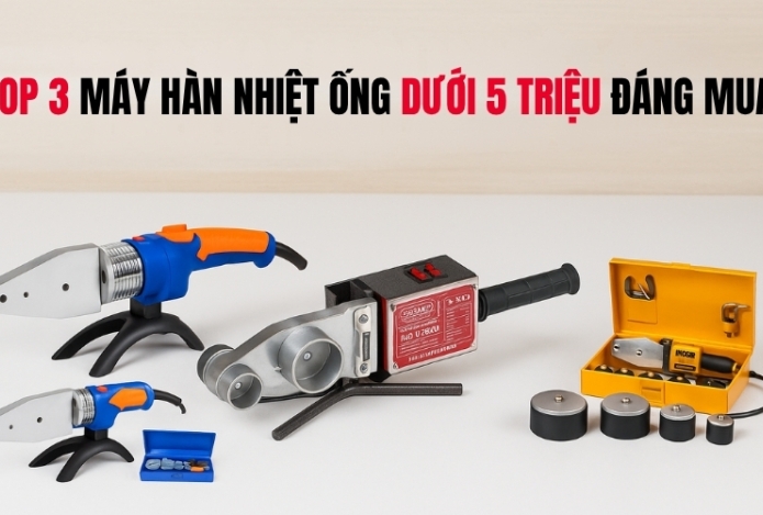 TOP 3 máy hàn nhiệt ống dưới 5 triệu đáng mua