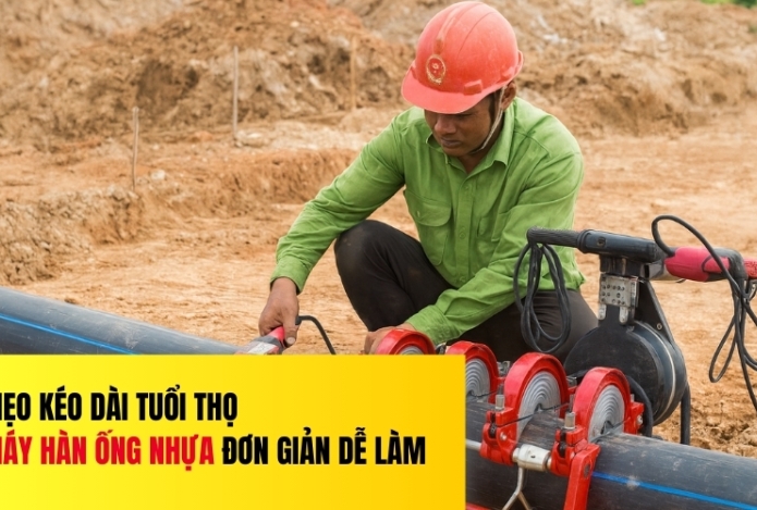 Mẹo kéo dài tuổi thọ máy hàn ống nhựa đơn giản dễ làm