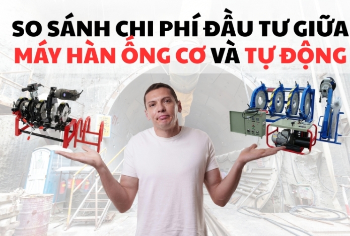 So sánh chi phí đầu tư giữa máy hàn ống cơ và tự động