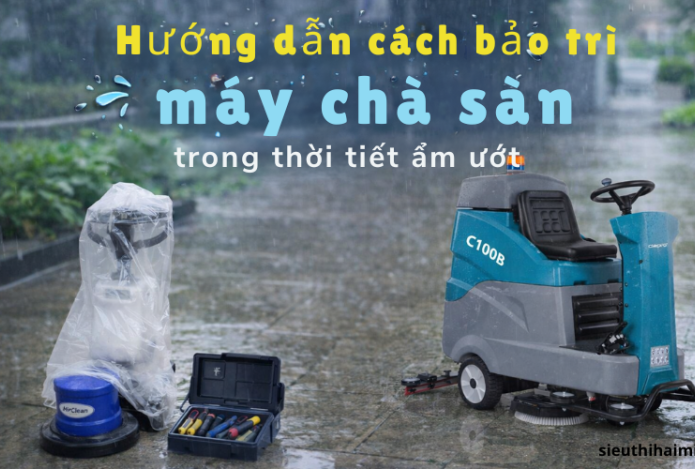 Hướng dẫn cách bảo trì máy chà sàn trong thời tiết ẩm ướt hiệu quả