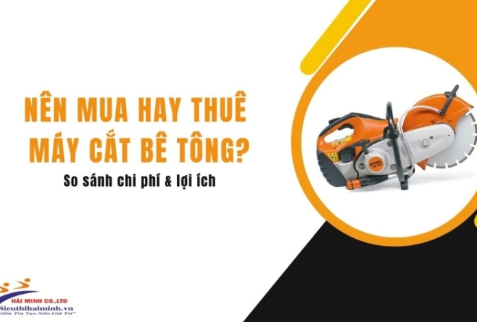 Nên mua hay thuê máy cắt bê tông? So sánh chi phí & lợi ích