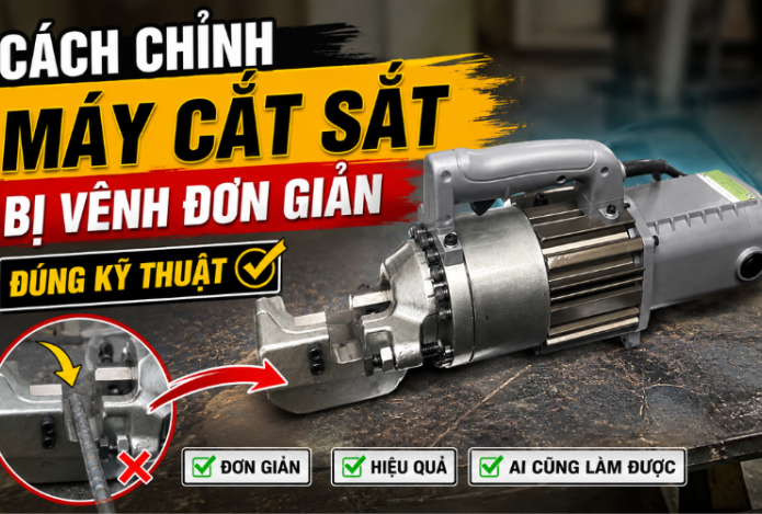 Cách chỉnh máy cắt sắt bị vênh đơn giản, đúng kỹ thuật