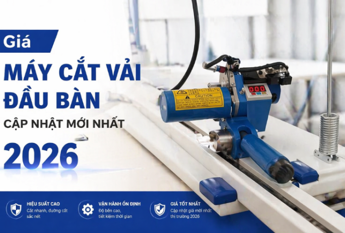 Giá Máy Cắt Vải Đầu Bàn Cập Nhật Mới Nhất 2026