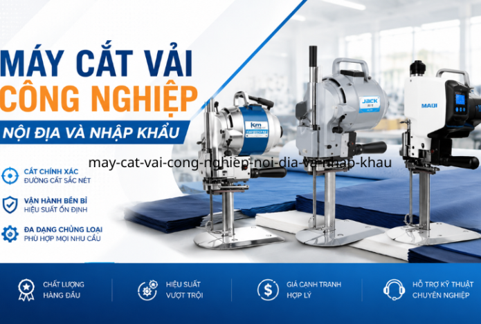 Nên Đầu Tư Máy Cắt Vải Công Nghiệp Nội Địa Hay Nhập Khẩu