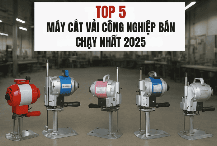 Top 5 Máy Cắt Vải Công Nghiệp Bán Chạy Nhất 2025
