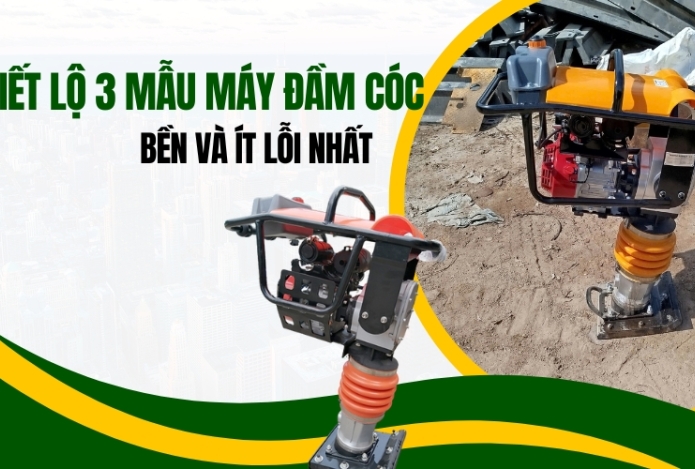 Hình ảnh Tổng hợp 3 mẫu máy đầm cóc bền và ít lỗi nhất