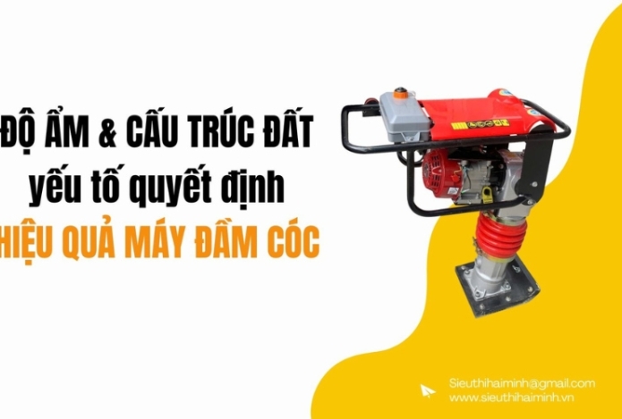 Độ ẩm & cấu trúc đất: Yếu tố quyết định hiệu quả máy đầm cóc
