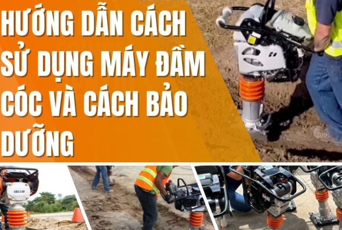 Cách sử dụng máy đầm cóc và cách bảo dưỡng chúng